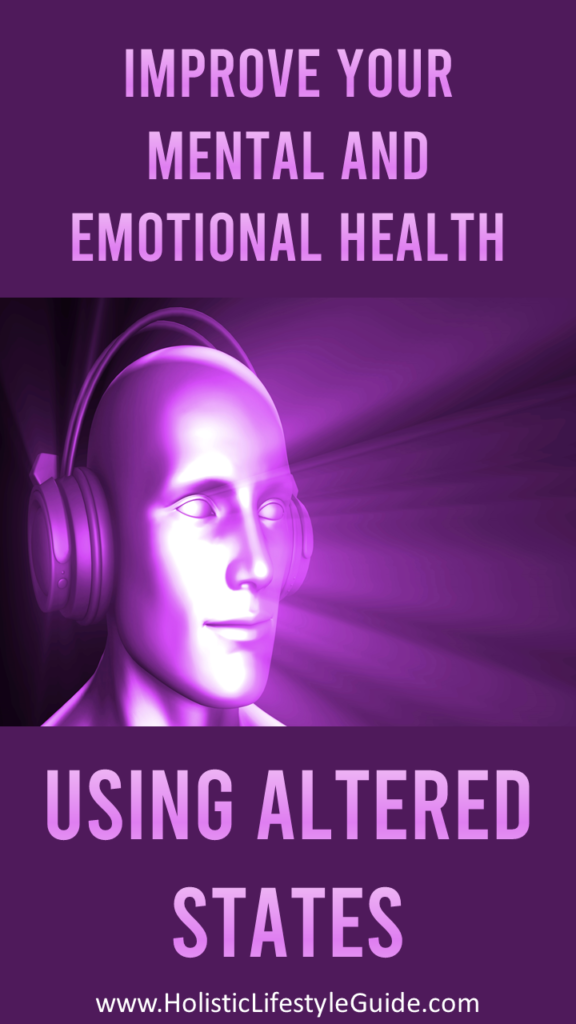 improve your mental and emotional health using altered states