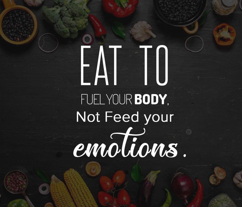 eat to fuel your body not feed your emotions
