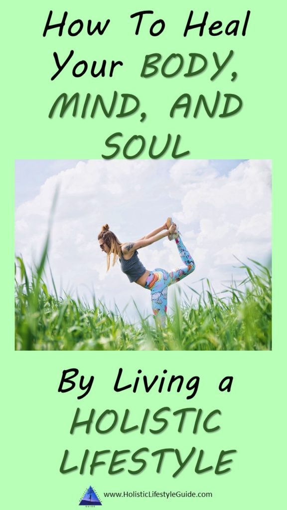 how to heal your body, mind, and soul by living a holistic lifestyle